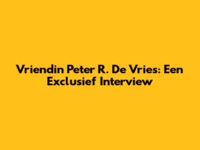 Vriendin Peter R. De Vries: Een Exclusief Interview