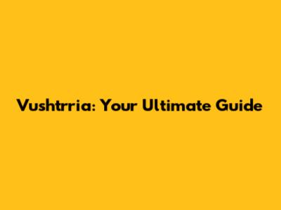 Vushtrria: Your Ultimate Guide