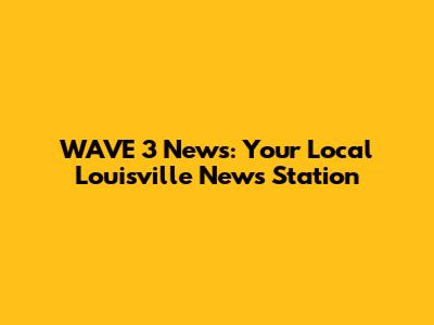 WAVE 3 News: Your Local Louisville News Station
