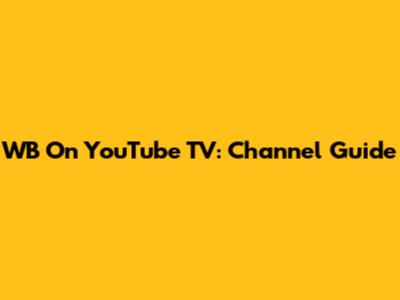 WB On YouTube TV: Channel Guide