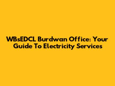 WBsEDCL Burdwan Office: Your Guide To Electricity Services