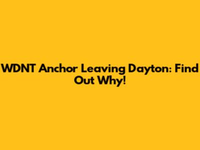 WDNT Anchor Leaving Dayton: Find Out Why!