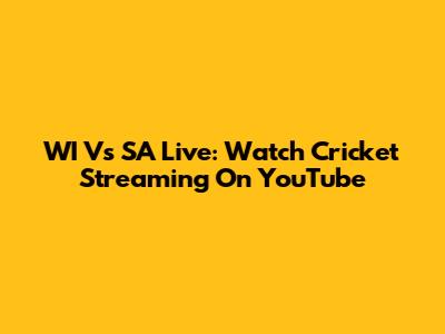 WI Vs SA Live: Watch Cricket Streaming On YouTube