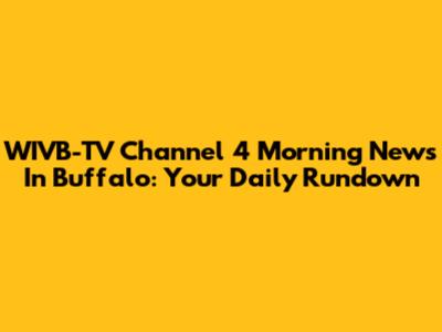 WIVB-TV Channel 4 Morning News In Buffalo: Your Daily Rundown