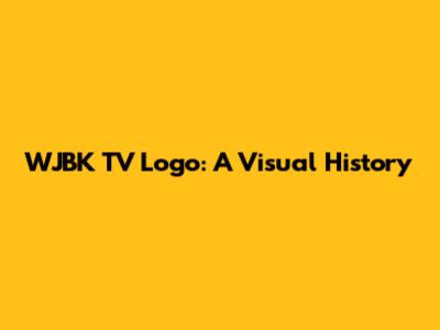 WJBK TV Logo: A Visual History