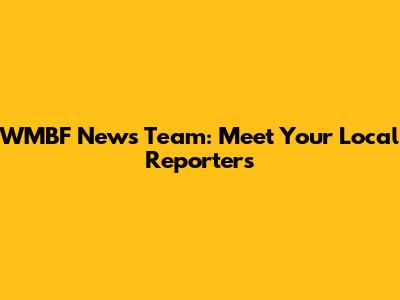 WMBF News Team: Meet Your Local Reporters
