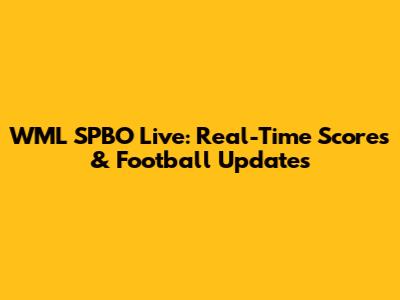 WML SPBO Live: Real-Time Scores & Football Updates