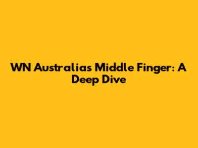 WN Australia's Middle Finger: A Deep Dive