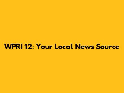 WPRI 12: Your Local News Source