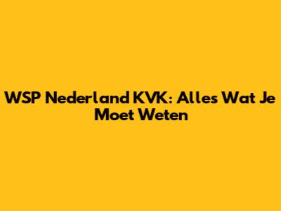WSP Nederland KVK: Alles Wat Je Moet Weten