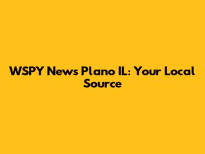 WSPY News Plano IL: Your Local Source
