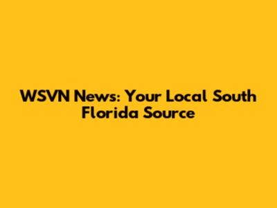WSVN News: Your Local South Florida Source