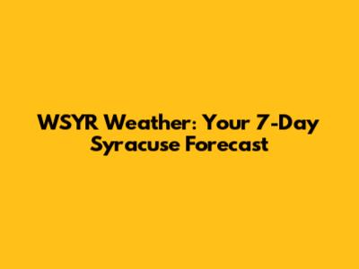WSYR Weather: Your 7-Day Syracuse Forecast
