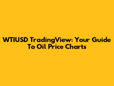 WTIUSD TradingView: Your Guide To Oil Price Charts