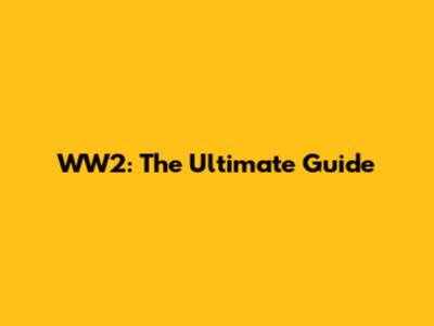 WW2: The Ultimate Guide