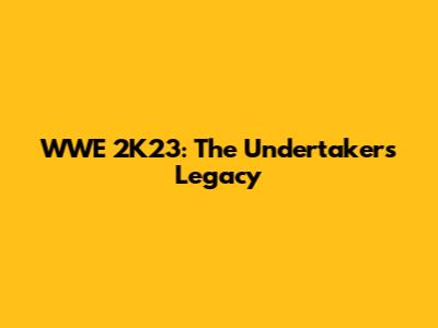 WWE 2K23: The Undertaker's Legacy