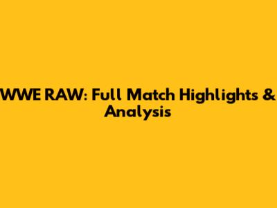 WWE RAW: Full Match Highlights & Analysis