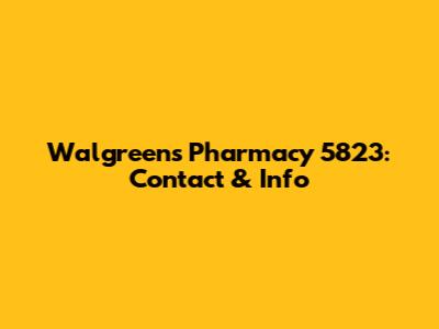 Walgreens Pharmacy 5823: Contact & Info