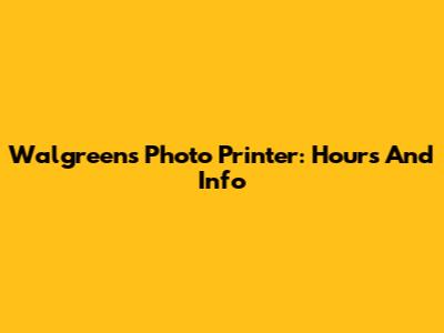 Walgreens Photo Printer: Hours And Info