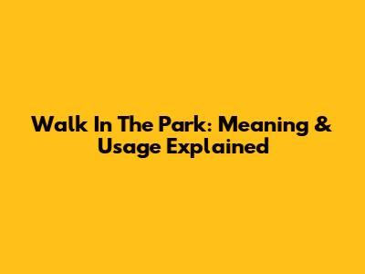 Walk In The Park: Meaning & Usage Explained
