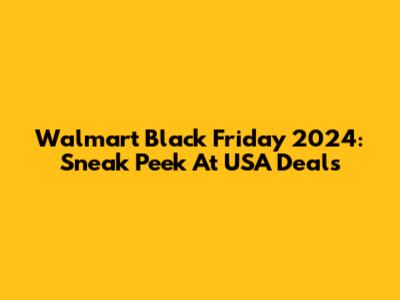 Walmart Black Friday 2024: Sneak Peek At USA Deals
