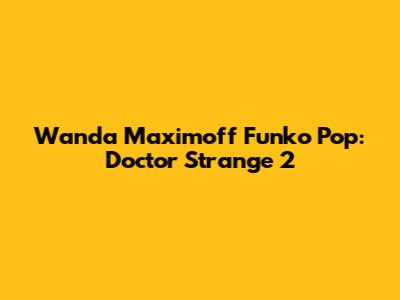 Wanda Maximoff Funko Pop: Doctor Strange 2