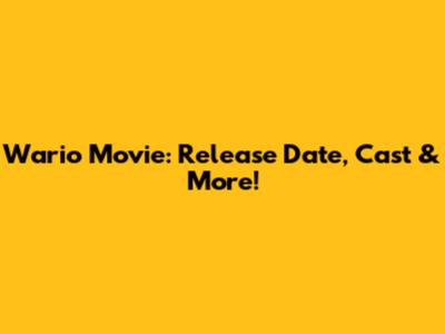 Wario Movie: Release Date, Cast & More!