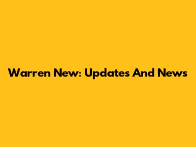 Warren New: Updates And News