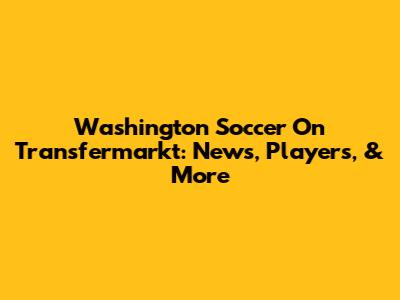 Washington Soccer On Transfermarkt: News, Players, & More