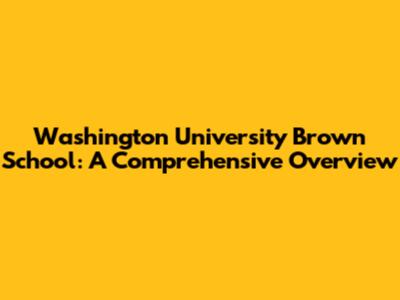 Washington University Brown School: A Comprehensive Overview