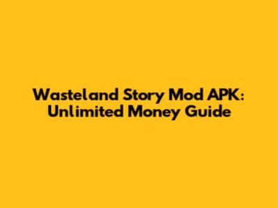 Wasteland Story Mod APK: Unlimited Money Guide