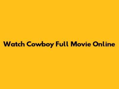 Watch "Cowboy" Full Movie Online