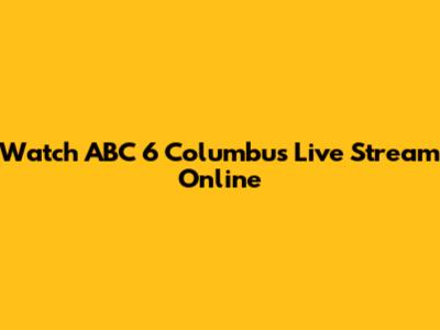 Watch ABC 6 Columbus Live Stream Online