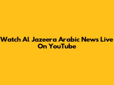Watch Al Jazeera Arabic News Live On YouTube
