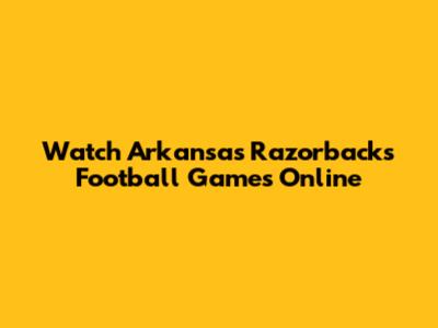 Watch Arkansas Razorbacks Football Games Online