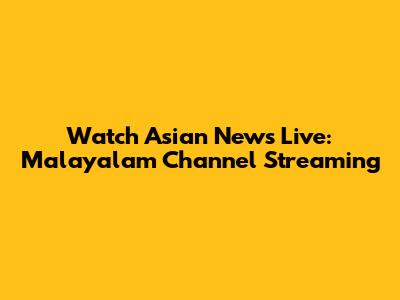 Watch Asian News Live: Malayalam Channel Streaming