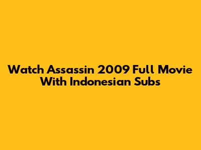 Watch Assassin 2009 Full Movie With Indonesian Subs