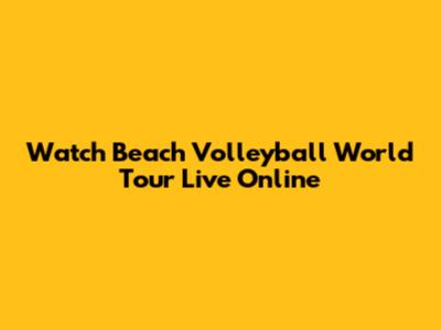Watch Beach Volleyball World Tour Live Online