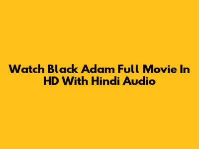 Watch Black Adam Full Movie In HD With Hindi Audio