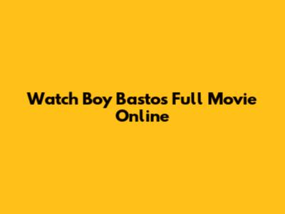 Watch Boy Bastos Full Movie Online