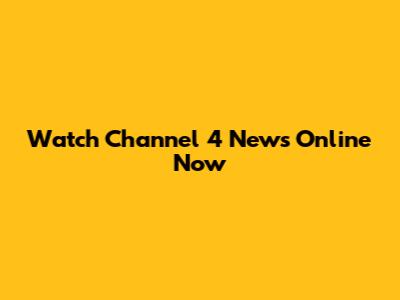 Watch Channel 4 News Online Now