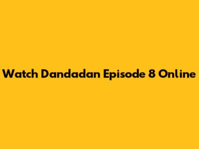 Watch Dandadan Episode 8 Online