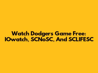 Watch Dodgers Game Free: IOwatch, SCNoSC, And SCLIFESC