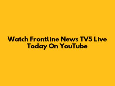 Watch Frontline News TV5 Live Today On YouTube