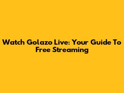 Watch Golazo Live: Your Guide To Free Streaming