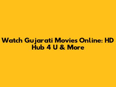 Watch Gujarati Movies Online: HD Hub 4 U & More