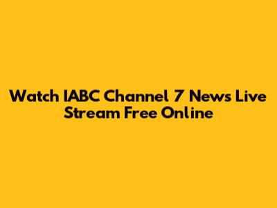 Watch IABC Channel 7 News Live Stream Free Online