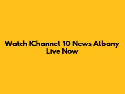 Watch IChannel 10 News Albany Live Now