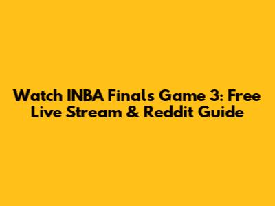 Watch INBA Finals Game 3: Free Live Stream & Reddit Guide