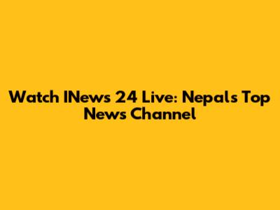 Watch INews 24 Live: Nepal's Top News Channel